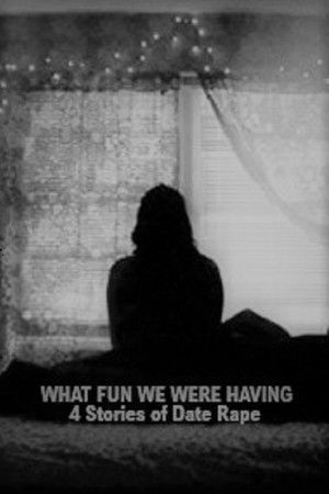 What Fun We Were Having: 4 Stories About Date Rape poszter