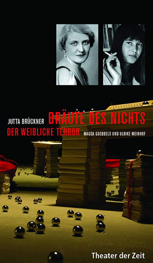 Bräute des Nichts. Der weibliche Terror: Magda Goebbels und Ulrike Meinhof