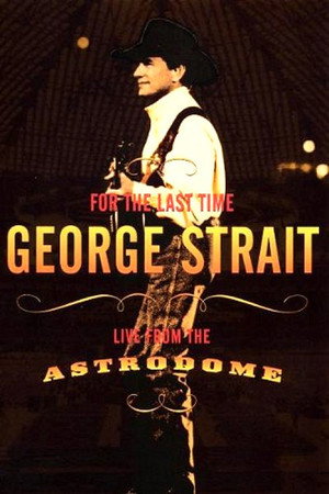 George Strait: For the Last Time - Live from the Astrodome poszter