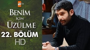 Benim İçin Üzülme Season 1 Ep.22 22. epizód