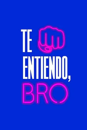 Te entiendo, bro