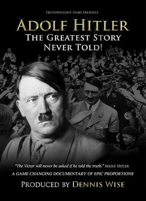 Adolf Hitler: The Greatest Story Never Told