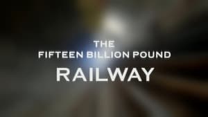 The Fifteen Billion Pound Railway kép