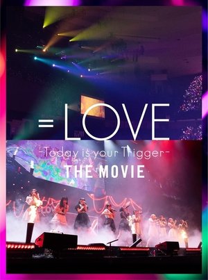＝LOVE Today is your Trigger THE MOVIE