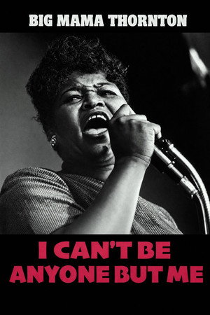 Big Mama Thornton: I Can’t Be Anyone But Me poszter