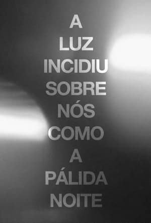 A Luz Incidiu Sobre Nós Como A Pálida Noite poszter