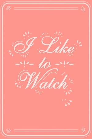 I Like to Watch