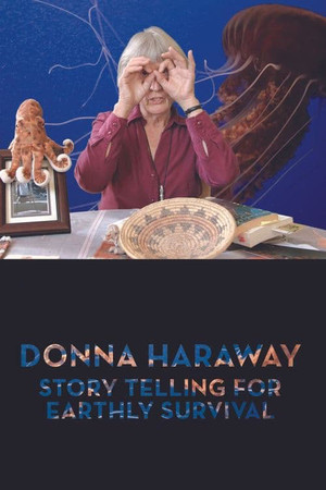 Donna Haraway: Story Telling for Earthly Survival poszter