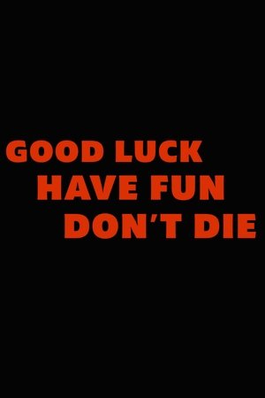 Good Luck, Have Fun, Don't Die poszter