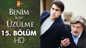 Benim İçin Üzülme Season 1 Ep.15 15. epizód