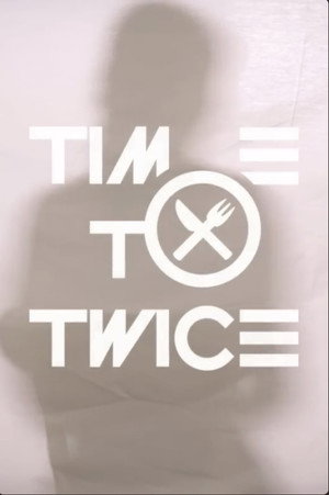 TIME TO TWICE
