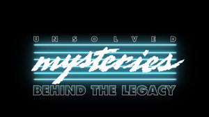 Unsolved Mysteries: Behind the Legacy háttérkép