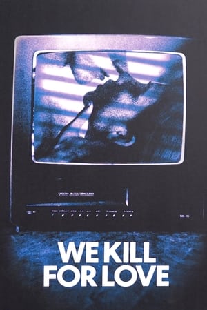 We Kill for Love poszter