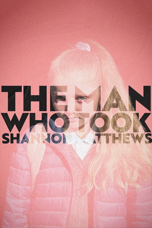 The Man Who Took Shannon Matthews poszter