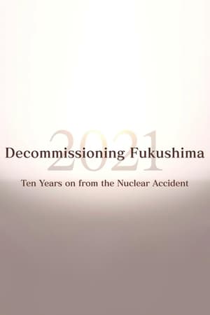 Decommissioning Fukushima 2021: Ten Years on from the Nuclear Accident