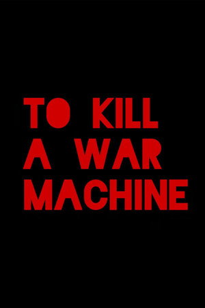 To Kill a War Machine poszter