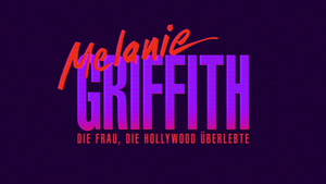 Melanie Griffith - Die Frau, die Hollywood überlebte háttérkép