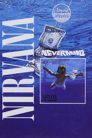 Classic Albums: Nirvana - Nevermind poszter