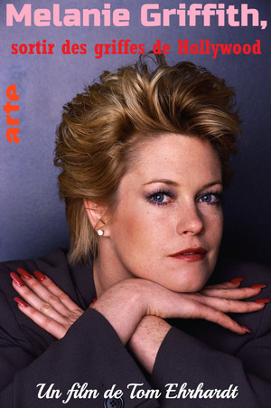 Melanie Griffith - Die Frau, die Hollywood überlebte poszter