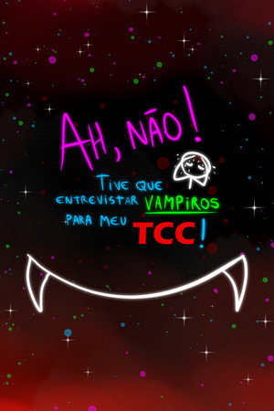 Ah, não! Tive que entrevistar vampiros para meu TCC! poszter