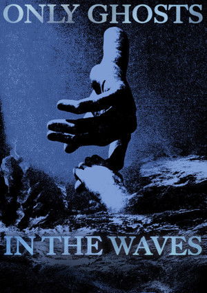 Only Ghosts in the Waves poszter