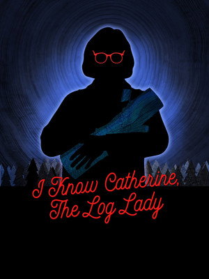 I Know Catherine, the Log Lady poszter