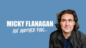 Micky Flanagan - An' Another Fing Live háttérkép
