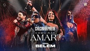 Calcinha Preta - Como Não Amar? (Ao Vivo em Belém do Pará) háttérkép