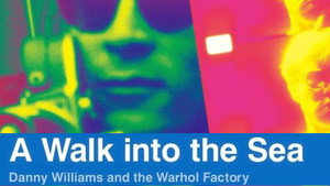 A Walk Into the Sea: Danny Williams and the Warhol Factory háttérkép