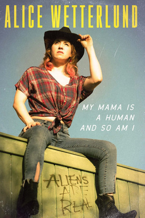 Alice Wetterlund: My Mama Is a Human and So Am I poszter