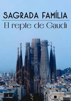 Sagrada Família, le défi de Gaudí poszter