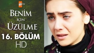 Benim İçin Üzülme Season 1 Ep.16 16. epizód