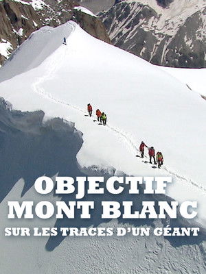 Objectif Mont Blanc, sur les traces d'un géant poszter