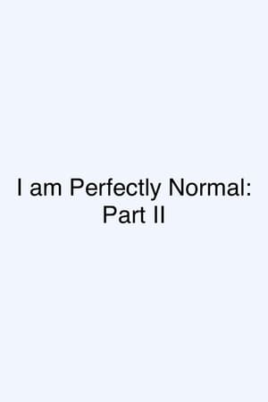 I am Perfectly Normal: Part II poszter