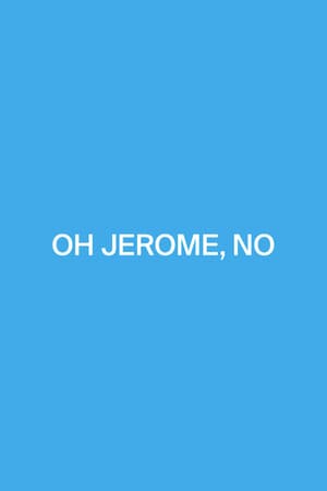 Oh Jerome, No