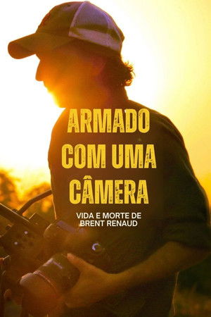 Armed Only with a Camera: The Life and Death of Brent Renaud poszter