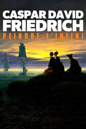 Caspar David Friedrich - Die Entdeckung der Unendlichkeit poszter