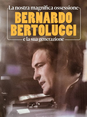 La nostra magnifica ossessione - Bernardo Bertolucci e la sua generazione poszter