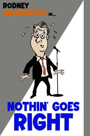 Rodney Dangerfield: Nothin' Goes Right poszter