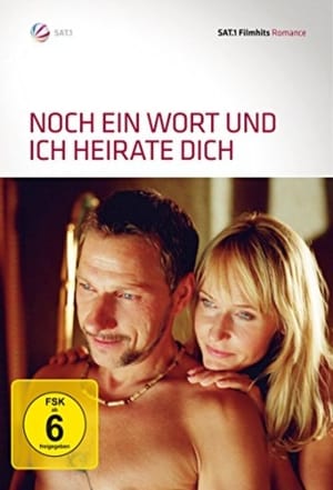 Noch ein Wort und ich heirate dich!