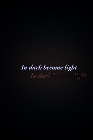 In Dark Become Light