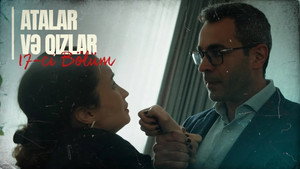 Atalar və Qızlar 1. évad Ep.17 17. epizód