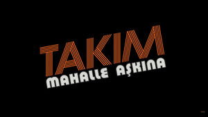 Takım: Mahalle Aşkına! háttérkép