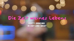 Die Zeit meines Lebens - Dirty Dancing in Ost und West háttérkép