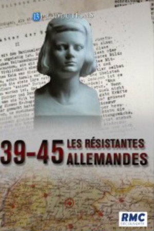 39-45 : Les Résistantes allemandes poszter