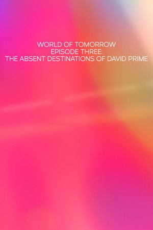World of Tomorrow Episode Three: The Absent Destinations of David Prime poszter