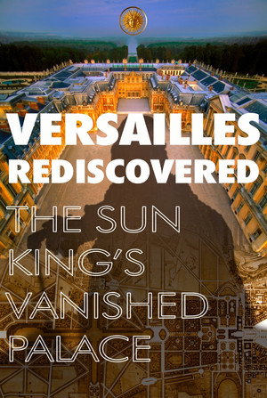 Versailles : Le Palais retrouvé du Roi Soleil poszter