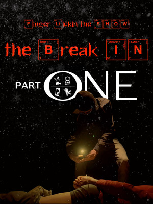 Finger Lickin the SHOW - "The Break In" PART ONE poszter