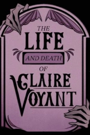 The Life and Death of Claire Voyant poszter