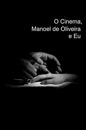 O Cinema, Manoel de Oliveira e Eu